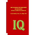 HOW TO INCREASE YOUR BRAIN-POWER AND INTELLIGENCE with tips on excelling in IQ & aptitude tests