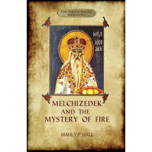 Melchizedek and the Mystery of Fire