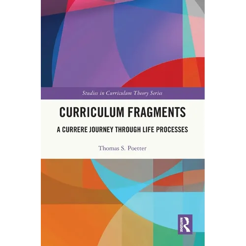 Curriculum Fragments: A Currere Journey through Life Processes