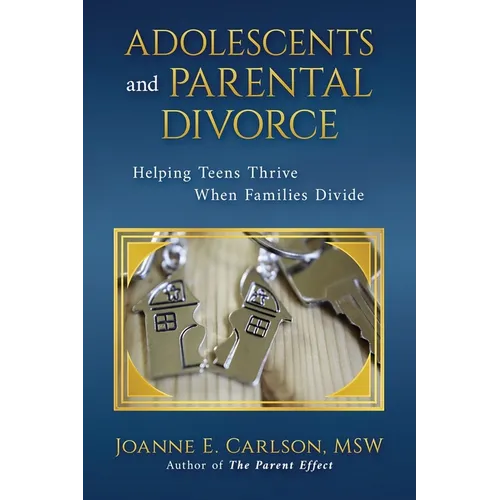 Adolescents and Parental Divorce: Helping Teens Thrive When Families Divide