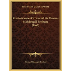 Reminiscences Of General Sir Thomas Makdougall Brisbane (1860)