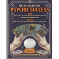 Six Easy Secrets to Psychic Success: How to Start, Grow and Succeed at Your Psychic Business By Applying These Six Easy Secrets