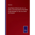 Annual Report of Brevet Lieut. Col. J.D. Graham, or the Improvement of the Harbors of Lakes Michigan, St. Clair, Erie, Ontario, and Champlain