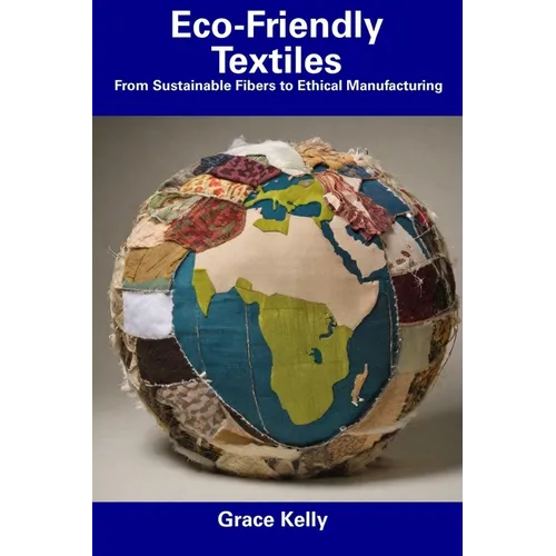 Eco-Friendly Textiles: From Sustainable Fibers to Ethical Manufacturing
