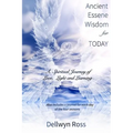 Ancient Essene Wisdom for Today: A Spiritual Journey of Love, Light and Learning
