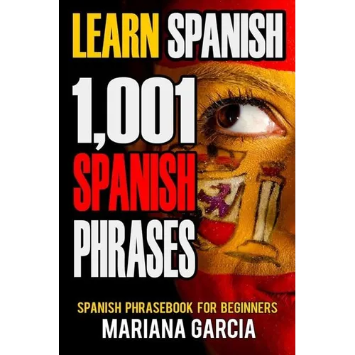 Learn Spanish: 1,001 Spanish Phrases, Spanish Phrasebook for Beginners