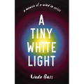 A Tiny White Light: A Memoir of a Mind in Crisis
