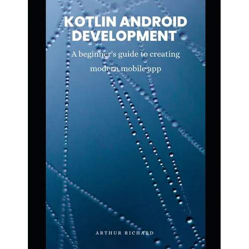 Kotlin android development: A beginner's guide to creating modern mobile app