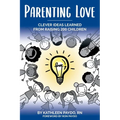 Parenting Love: Clever Ideas Learned from Raising 200 Children