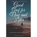 Good Grief for Now and Later: Understanding grief and renewal