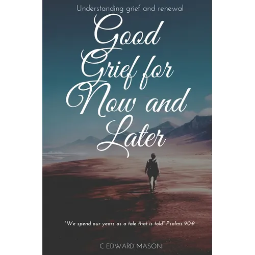 Good Grief for Now and Later: Understanding grief and renewal