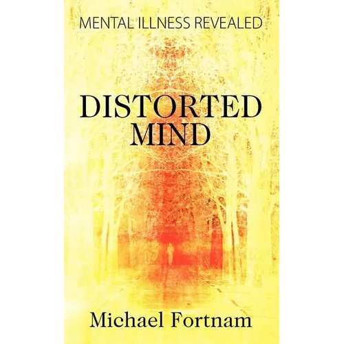 Distorted Mind: Mental Illness Revealed - Paperback