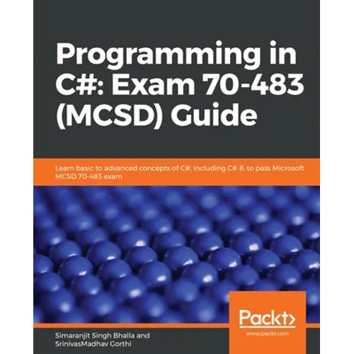 Programming in C#: Exam 70-483 (MCSD) Guide