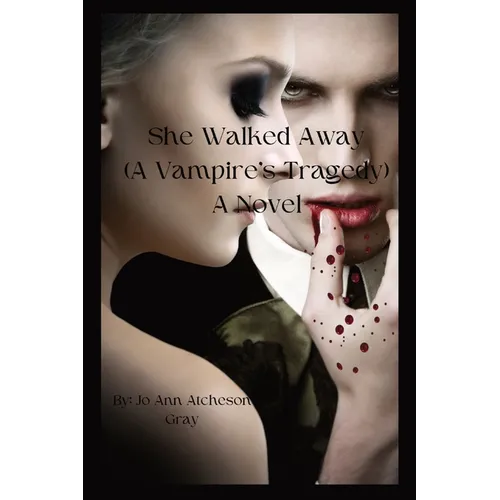 She Walked Away: (A Vampire's Tragedy) A Novel