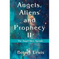 Angels, Aliens and Prophecy II: The Angel-Alien Agenda
