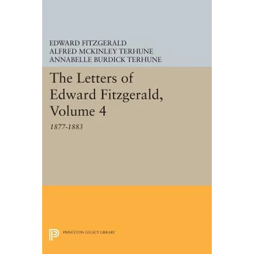 The Letters of Edward Fitzgerald, Volume 4: 1877-1883