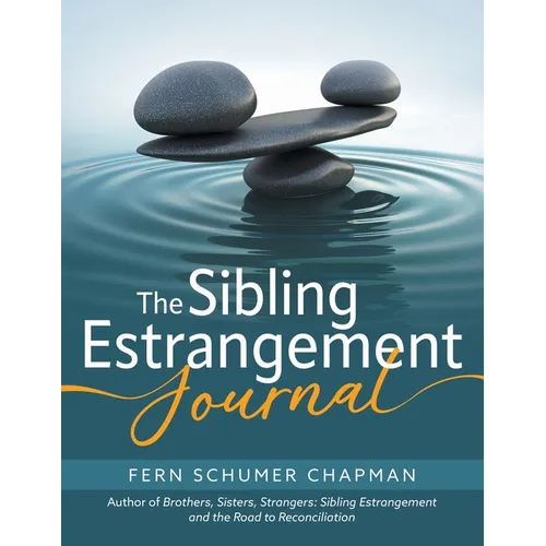 The Sibling Estrangement Journal: A guided exploration of your experience through writing