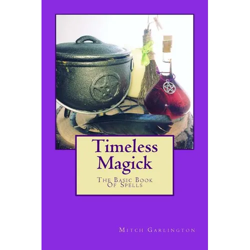 Timeless Magick - The Basic Book Of Spells