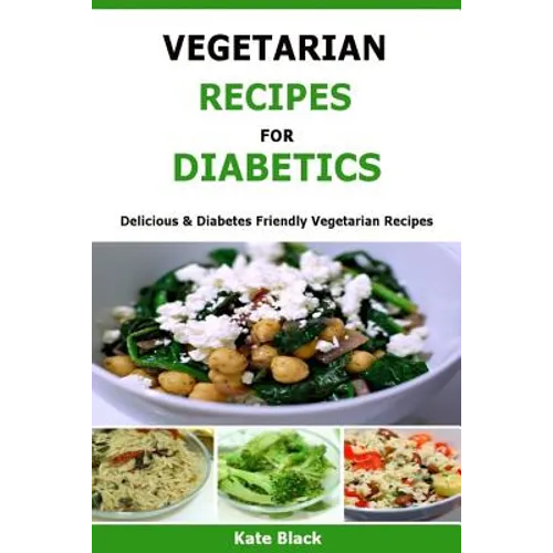 Vegetarian Recipes For Diabetics: Delicious & Diabetes Friendly Vegetarian Recipes