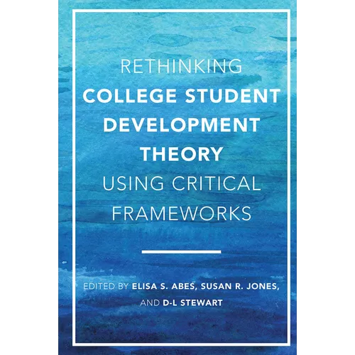 Rethinking College Student Development Theory Using Critical Frameworks