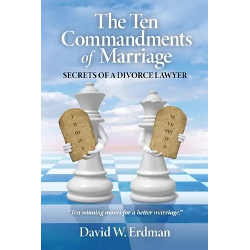 The Ten Commandments of Marriage: Secrets of a Divorce Lawyer