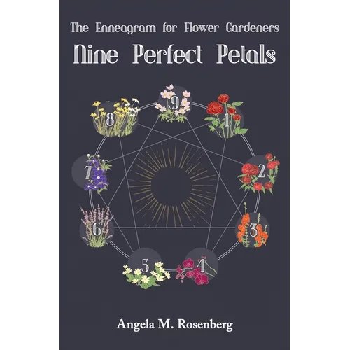 Nine Perfect Petals: The Enneagram for Flower Gardeners