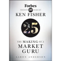 The Making of a Market Guru: Forbes Presents 25 Years of Ken Fisher