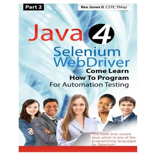(Part 2) Java 4 Selenium WebDriver: Come Learn How To Program For Automation Testing (Black & White Edition)