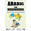 Arabic For Beginners: 50 Short Stories For Language Learners: Grow Your Vocabulary The Fun Way!