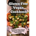 Gluten Free Vegan Cookbook: 101 Delicious Super Simple Gluten Free, Animal Free Vegan Recipes