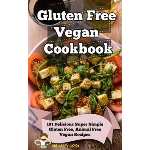 Gluten Free Vegan Cookbook: 101 Delicious Super Simple Gluten Free, Animal Free Vegan Recipes