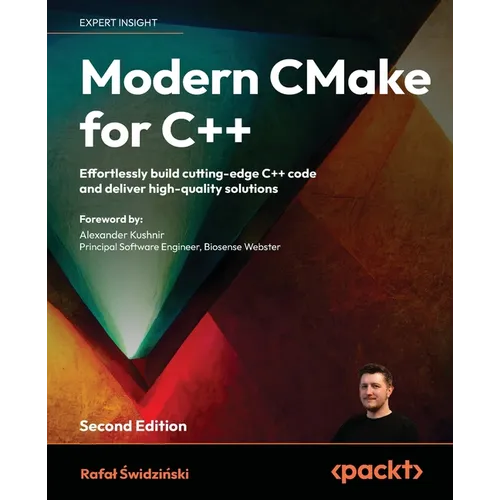 Modern CMake for C++ - Second Edition: Effortlessly build cutting-edge C++ code and deliver high-quality solutions