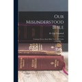 Our Misunderstood Bible; Common Errors About Bible Texts and Truths