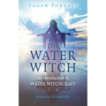 Pagan Portals - The Water Witch: An Introduction to Water Witchcraft