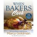 When Bakers Cook: Over 175 Recipes from Breakfast to Dessert