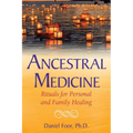 Ancestral Medicine: Rituals for Personal and Family Healing