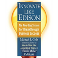Innovate Like Edison: The Five-Step System for Breakthrough Business Success