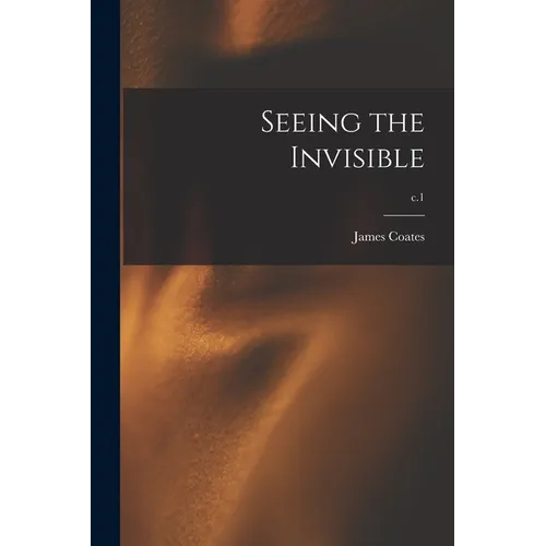 Seeing the Invisible; c.1