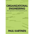 Organizational Engineering: Management Is Out! Engineering Is In!