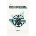 The Secrets of Lo Shu Unlocking the Ancient Wisdom of Numerology