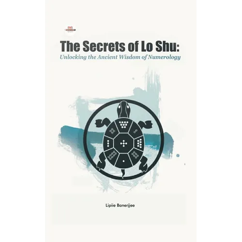 The Secrets of Lo Shu Unlocking the Ancient Wisdom of Numerology