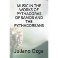 Music in the Works of Pythagoras of Samos and the Pythagoreans