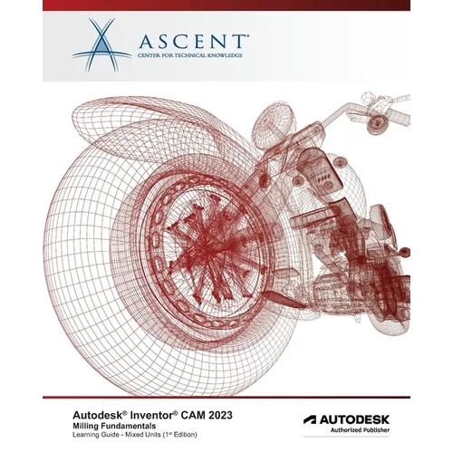 Autodesk Inventor CAM 2023 Milling Fundamentals (Mixed Units): Autodesk Authorized Publisher