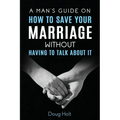 A Man's Guide on How to Save Your Marriage Without Having to Talk About It
