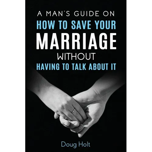 A Man's Guide on How to Save Your Marriage Without Having to Talk About It