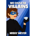 We Could Be Villains