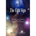 The 13th Sign: The Zodiac Has Changed, So Have You - Find Out How and Why