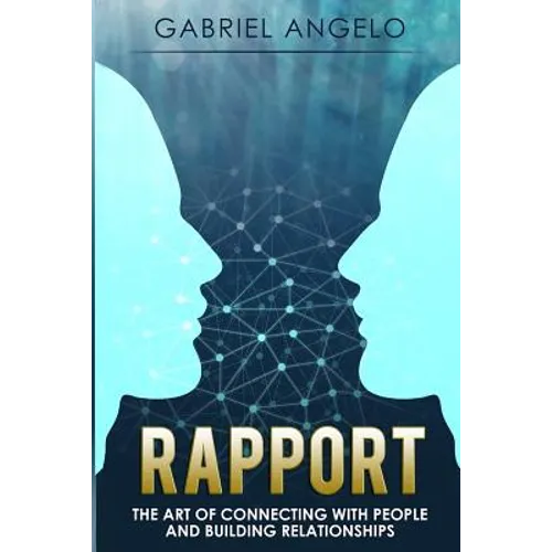 Rapport: The Art of Connecting with People and Building Relationships