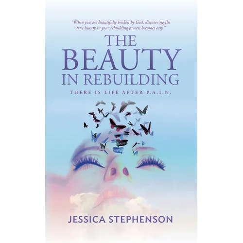 The Beauty in Rebuilding: There is life after P.A.I.N.