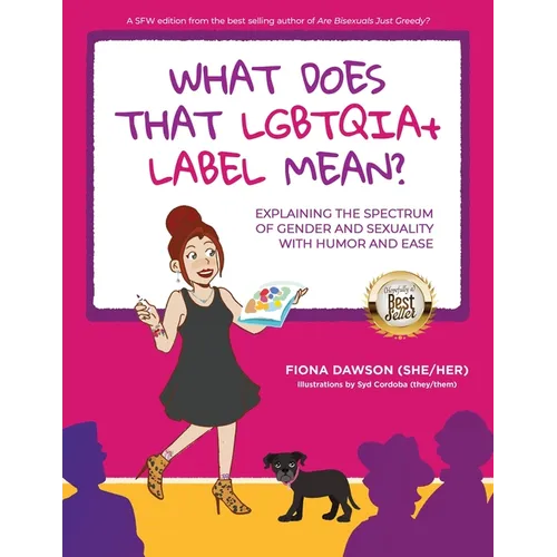What Does That LGBTQIA+ Label Mean?: Explaining the Spectrum of Gender and Sexuality with Humor and Ease